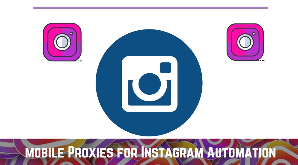 mobile Proxies for Instagram Automation