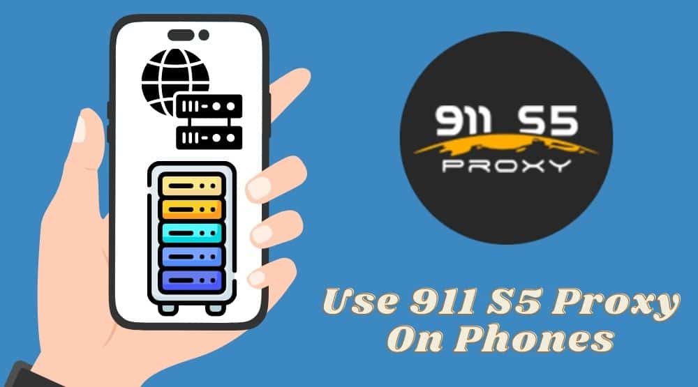 How to Use 911 S5 Proxy On Phones