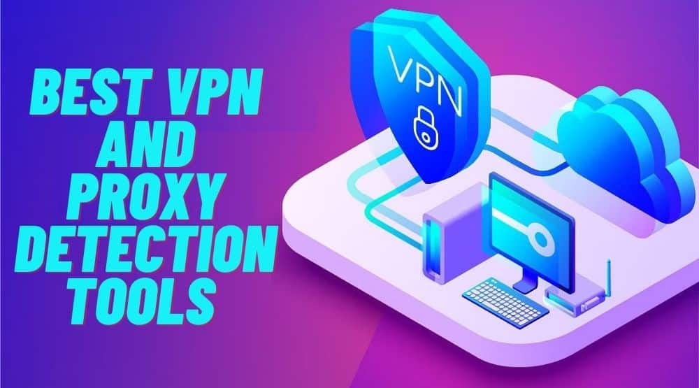 Best VPN and Proxy Detection Tools
