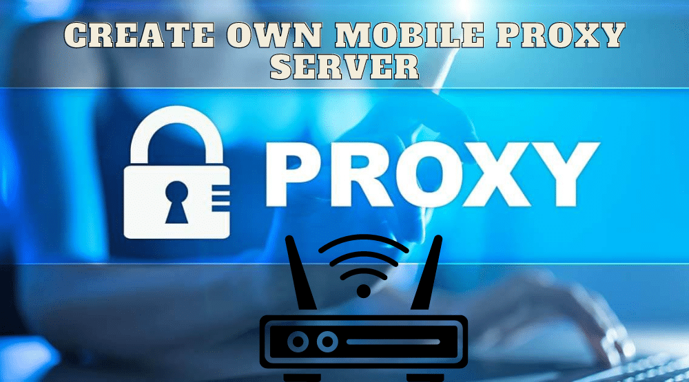 How to Create Own Mobile Proxy Server via Modem