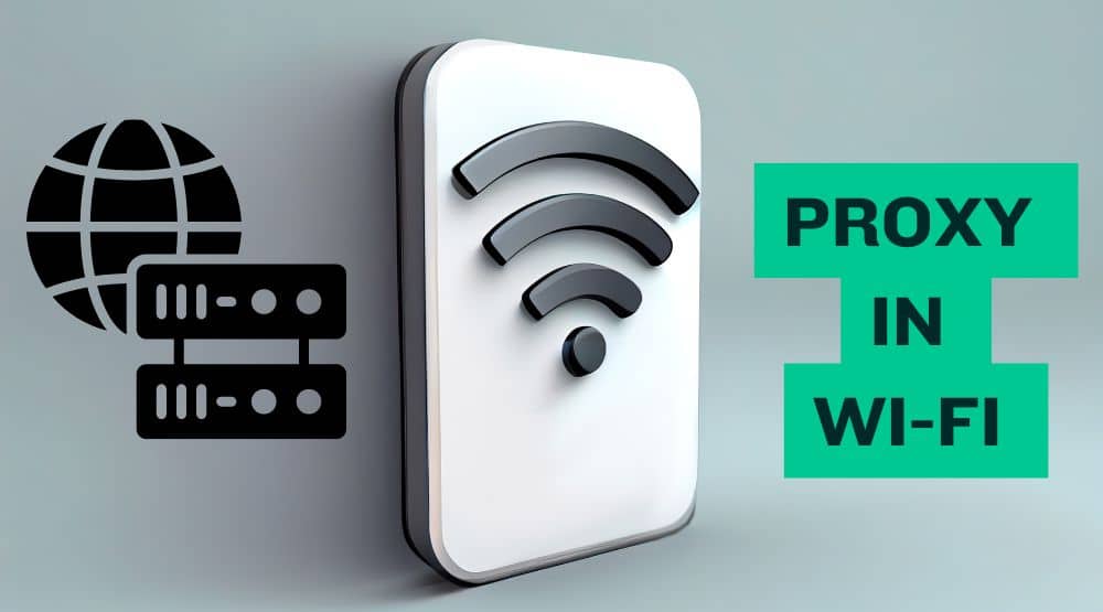 What is Proxy in Wi-Fi & How to Configure It