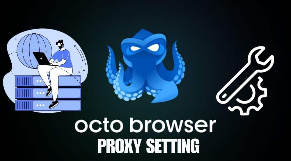 Octo Browser Setting Up and Integration with Proxies